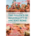 The Politics of Immorality in Ancient Rome - Hardcover