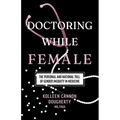 Doctoring While Female: The Personal and National Toll of Gender Inequity in Medicine - Paperback