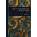 Reconstruction in Philosophy - Paperback