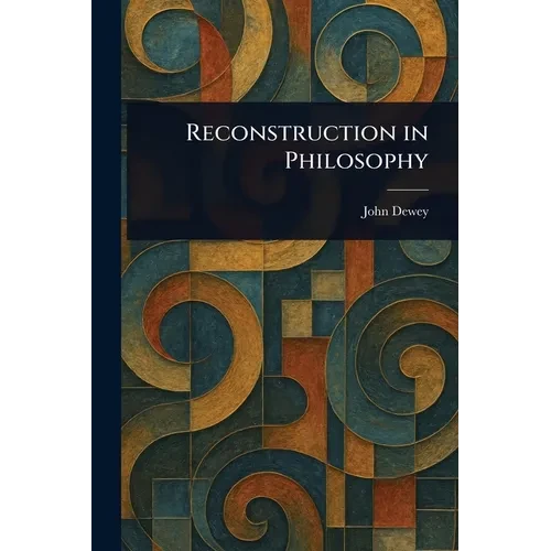 Reconstruction in Philosophy - Paperback