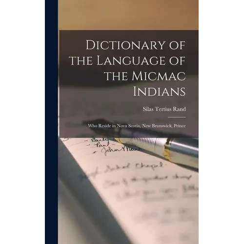 Dictionary of the Language of the Micmac Indians: Who Reside in Nova Scotia, New Brunswick, Prince - Hardcover