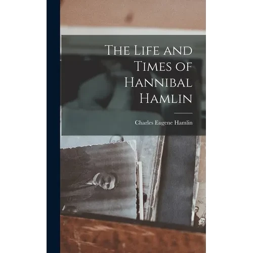 The Life and Times of Hannibal Hamlin - Hardcover