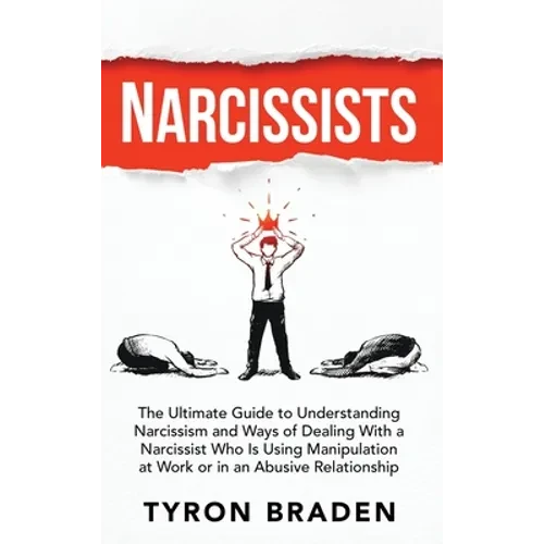 Narcissists: The Ultimate Guide to Understanding Narcissism and Ways of Dealing With a Narcissist Who Is Using Manipulation at Work - Hardcover