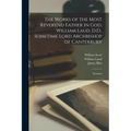 The Works of the Most Reverend Father in God, William Laud, D.D., Sometime Lord Archbishop of Canterbury: Sermons