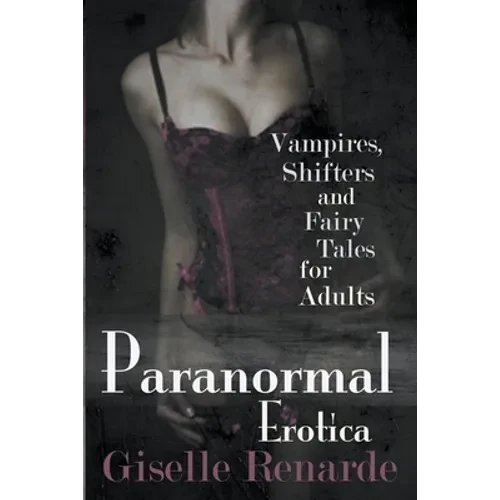 Paranormal Erotica: Vampires, Shifters, and Fairy Tales for Adults - Paperback