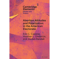 Abortion Attitudes and Polarization in the American Electorate - Hardcover