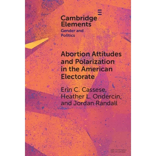 Abortion Attitudes and Polarization in the American Electorate - Hardcover