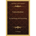 Concentration: Its Mentology And Psychology - Paperback