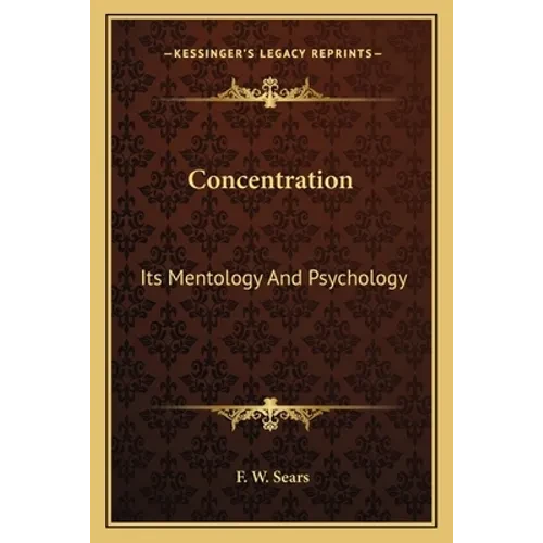 Concentration: Its Mentology And Psychology - Paperback