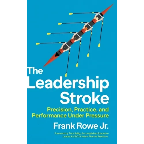 The Leadership Stroke: Precision, Practice, and Performance Under Pressure - Hardcover