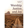 Worship, Justice, and Joy: A Liturgical Pilgrimage - Hardcover