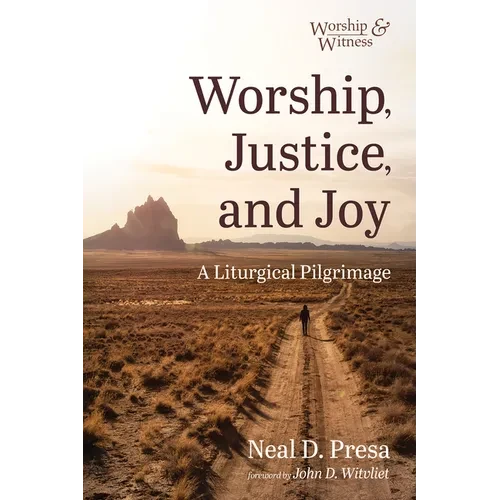 Worship, Justice, and Joy: A Liturgical Pilgrimage - Hardcover