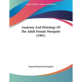 Anatomy And Histology Of The Adult Female Mosquito (1901) - Paperback