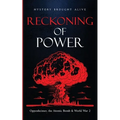 Reckoning of Power: Oppenheimer, the Atomic Bomb & World War 2 - Paperback