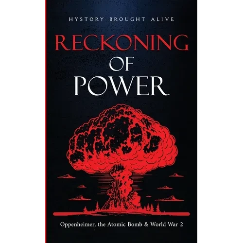 Reckoning of Power: Oppenheimer, the Atomic Bomb & World War 2 - Paperback