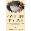 One Life To Live: My Journey Through Health, Healing, And Faith -Surviving Stage 4 Cancer - Hardcover
