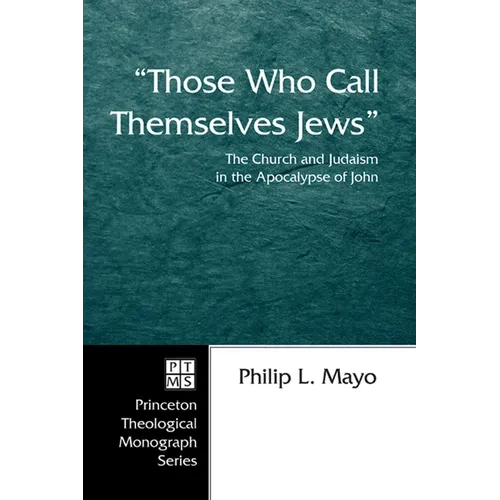 Those Who Call Themselves Jews: The Church and Judaism in the Apocalypse of John - Paperback