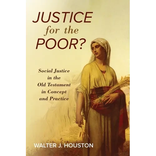 Justice for the Poor?: Social Justice in the Old Testament in Concept and Practice - Paperback