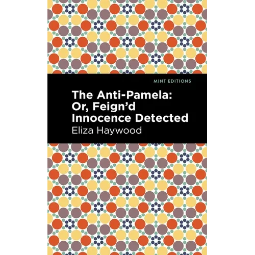 The Anti-Pamela: ;Or, Feign'd Innocence Detected - Paperback
