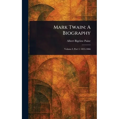 Mark Twain: A Biography - Hardcover