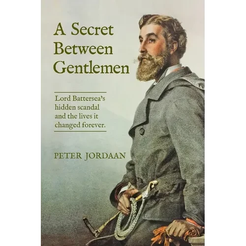 A Secret Between Gentlemen: Lord Battersea's hidden scandal and the lives it changed forever. - Paperback