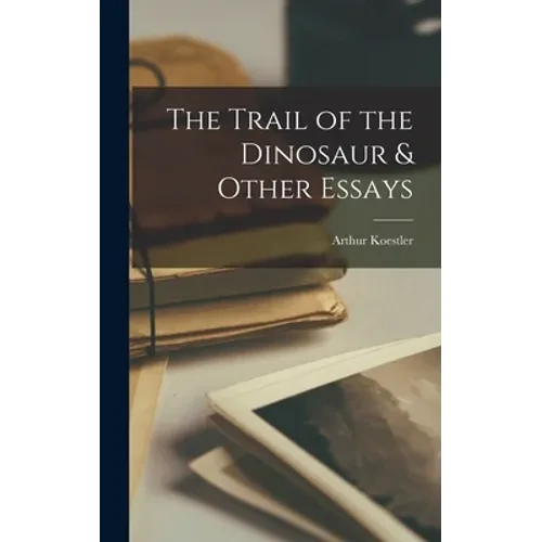 The Trail of the Dinosaur & Other Essays