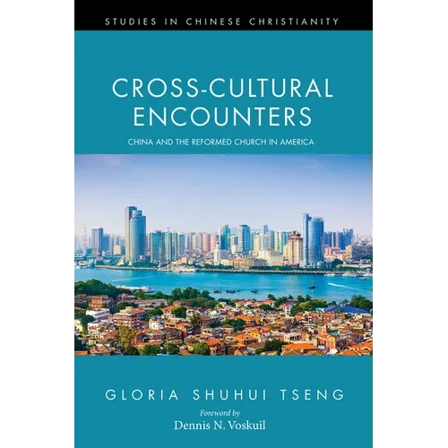 Cross-Cultural Encounters: China and the Reformed Church in America - Paperback