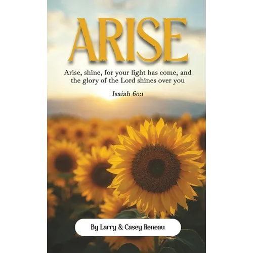 Arise: Arise, shine, for your light has come, and the glory of the Lord shines over you