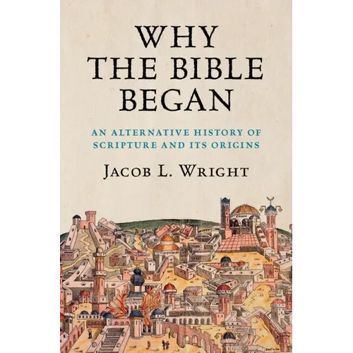 Why the Bible Began: An Alternative History of Scripture and Its Origins - Paperback