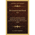 The General Stud Book V5: Containing Pedigrees Of Race Horses, Etc., From The Earliest Accounts To The Year 1864 Inclusive (1866) - Paperback
