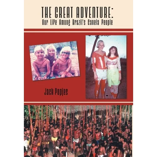 The Great Adventure: Our Life Among Brazil's Canela People - Hardcover