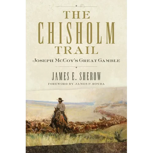 The Chisholm Trail: Joseph McCoy's Great Gamble - Paperback