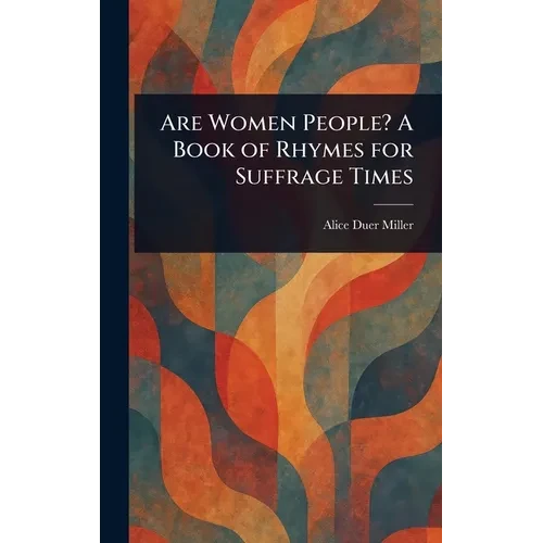 Are Women People? A Book of Rhymes for Suffrage Times - Hardcover