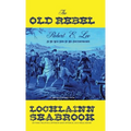 The Old Rebel: Robert E. Lee As He Was Seen By His Contemporaries - Hardcover