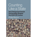 Counting Like a State: How Intergovernmental Partnerships Shaped the 2020 Us Census - Paperback