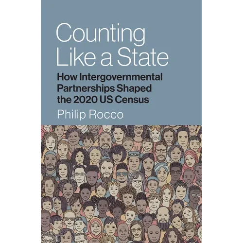 Counting Like a State: How Intergovernmental Partnerships Shaped the 2020 Us Census - Paperback