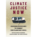 Climate Justice Now: Crossing Disciplines to Combat Our Planetary Crisis - Paperback
