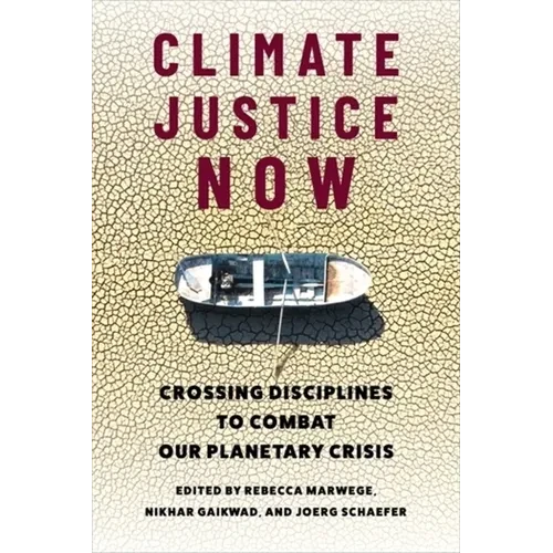 Climate Justice Now: Crossing Disciplines to Combat Our Planetary Crisis - Paperback