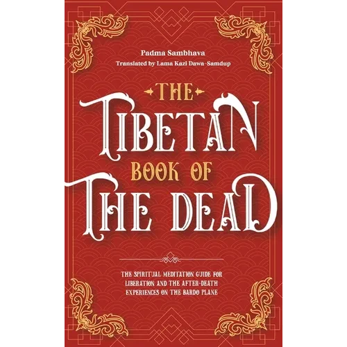 The Tibetan Book Of The Dead: The Spiritual Meditation Guide For Liberation And The After-Death Experiences On The Bardo Plane - Hardcover