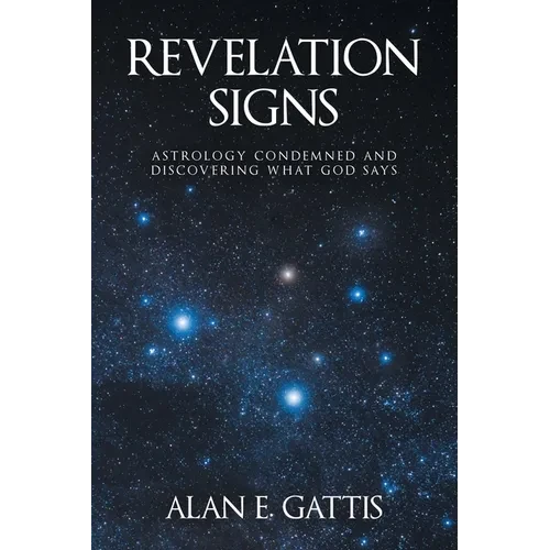 Revelation Signs: Astrology Condemned and Discovering What God Says - Paperback