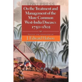 On the Treatment and Management of the More Common West-India Diseases, 1750-1802 - Hardcover