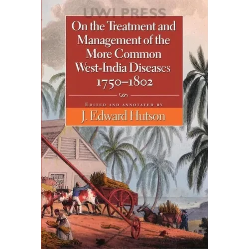 On the Treatment and Management of the More Common West-India Diseases, 1750-1802 - Hardcover
