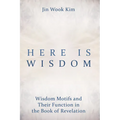 Here Is Wisdom: Wisdom Motifs and Their Function in the Book of Revelation