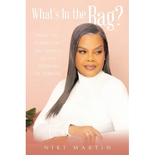 What's In the Bag?: From the Weight of the World to the Freedom of Purpose - Paperback