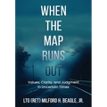 When the Map Runs Out: Values, Judgment, and Clarity in Uncertain Times - Paperback