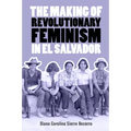 The Making of Revolutionary Feminism in El Salvador - Hardcover