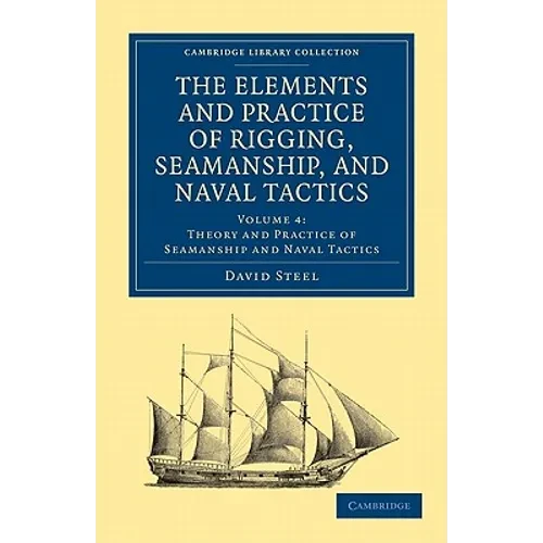 The Elements and Practice of Rigging, Seamanship, and Naval Tactics - Paperback