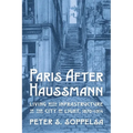 Paris After Haussmann: Living with Infrastructure in the City of Light, 1870-1914 - Hardcover