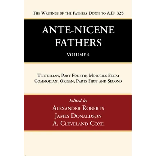 Ante-Nicene Fathers: Translations of the Writings of the Fathers Down to A.D. 325, Volume 4 - Paperback