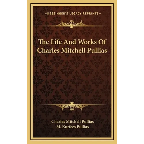 The Life And Works Of Charles Mitchell Pullias - Hardcover